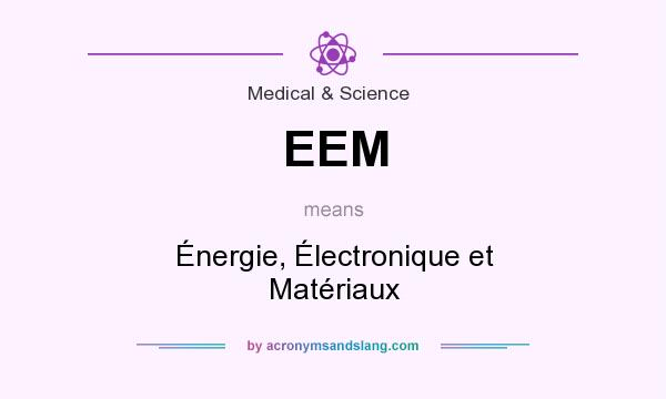 What does EEM mean? It stands for Énergie, Électronique et Matériaux