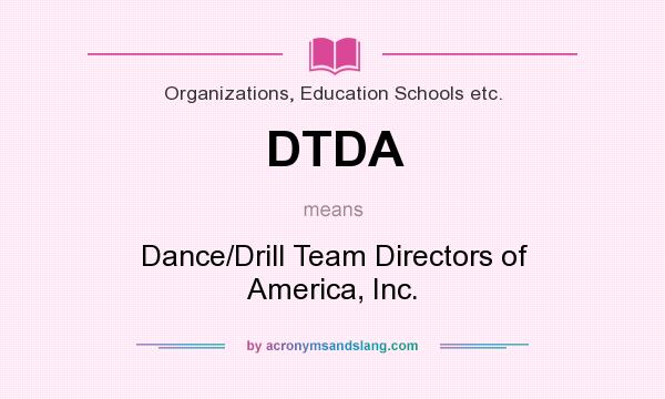 What does DTDA mean? It stands for Dance/Drill Team Directors of America, Inc.
