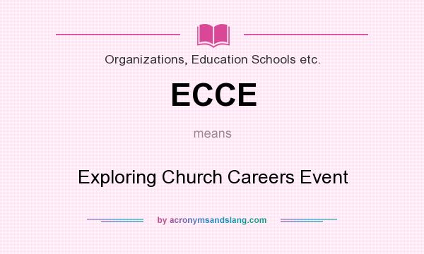 What does ECCE mean? It stands for Exploring Church Careers Event