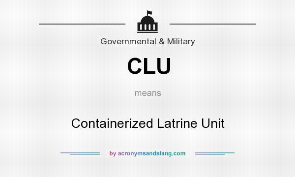 What does CLU mean? It stands for Containerized Latrine Unit