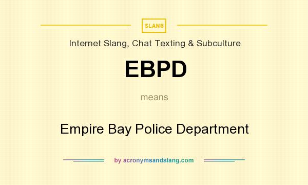 What does EBPD mean? It stands for Empire Bay Police Department