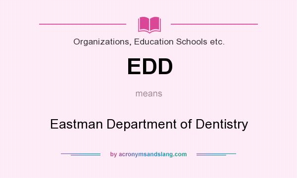 What does EDD mean? It stands for Eastman Department of Dentistry