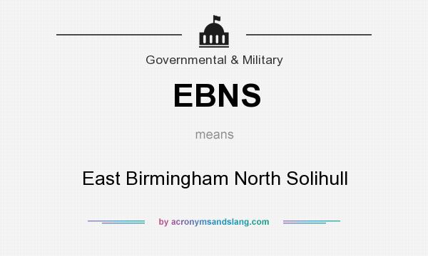 What does EBNS mean? It stands for East Birmingham North Solihull