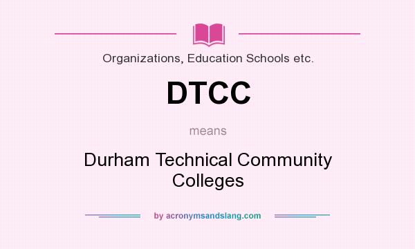 What does DTCC mean? It stands for Durham Technical Community Colleges