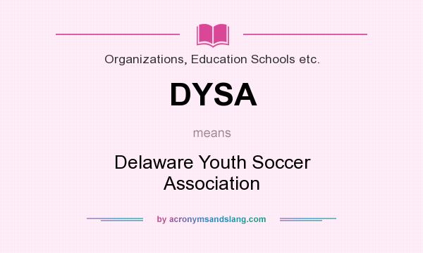 What does DYSA mean? It stands for Delaware Youth Soccer Association