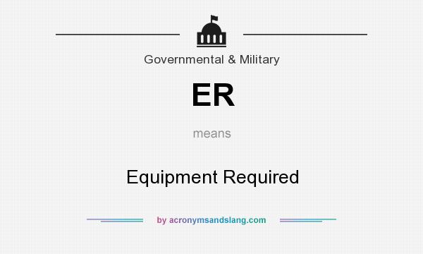 What does ER mean? It stands for Equipment Required