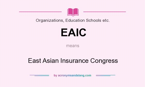 What does EAIC mean? It stands for East Asian Insurance Congress