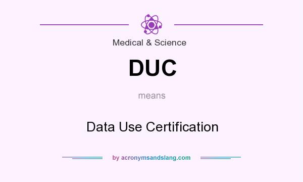 What does DUC mean? It stands for Data Use Certification