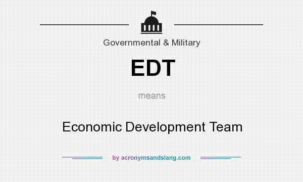 What does EDT mean? It stands for Economic Development Team