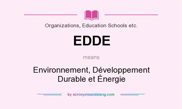 What does EDDE mean? It stands for Environnement, Développement Durable et Énergie