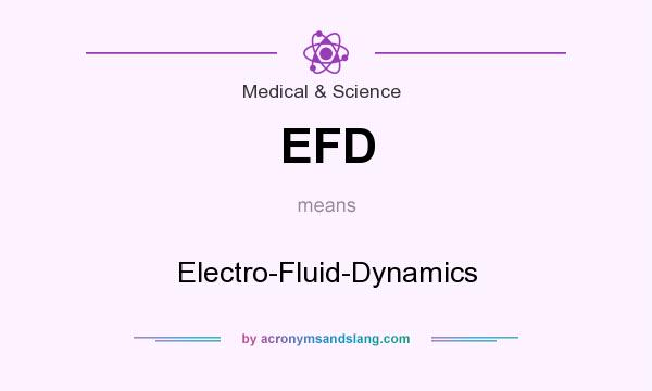 What does EFD mean? It stands for Electro-Fluid-Dynamics
