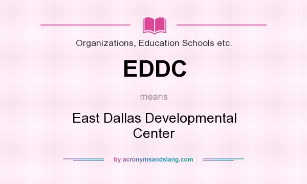 What does EDDC mean? It stands for East Dallas Developmental Center