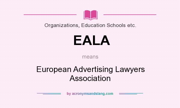 What does EALA mean? It stands for European Advertising Lawyers Association