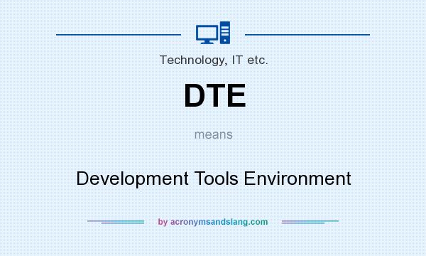 What does DTE mean? It stands for Development Tools Environment