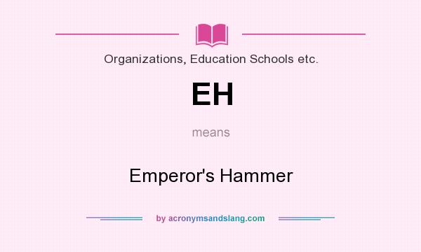 What does EH mean? It stands for Emperor`s Hammer