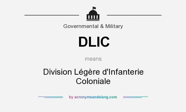 What does DLIC mean? It stands for Division Légère d`Infanterie Coloniale