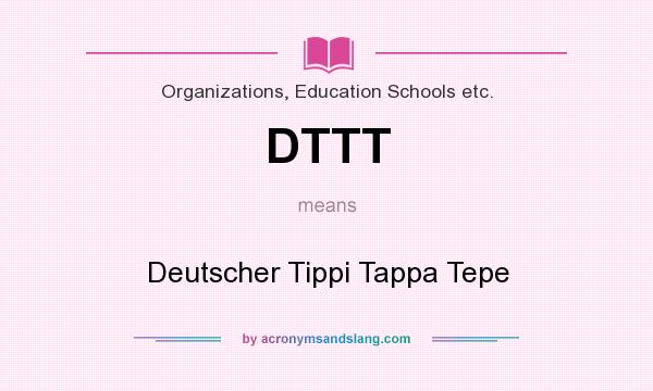 What does DTTT mean? It stands for Deutscher Tippi Tappa Tepe