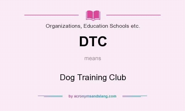 What does DTC mean? It stands for Dog Training Club