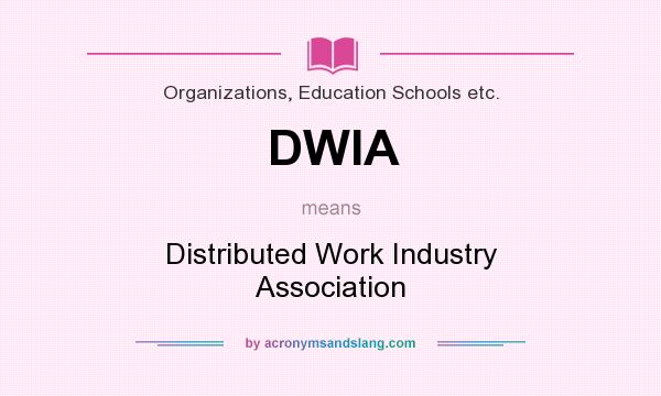 What does DWIA mean? It stands for Distributed Work Industry Association