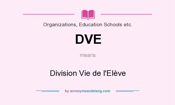 What does DVE mean? It stands for Division Vie de l`Elève