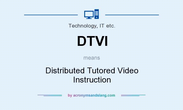 What does DTVI mean? It stands for Distributed Tutored Video Instruction
