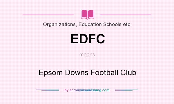 What does EDFC mean? It stands for Epsom Downs Football Club