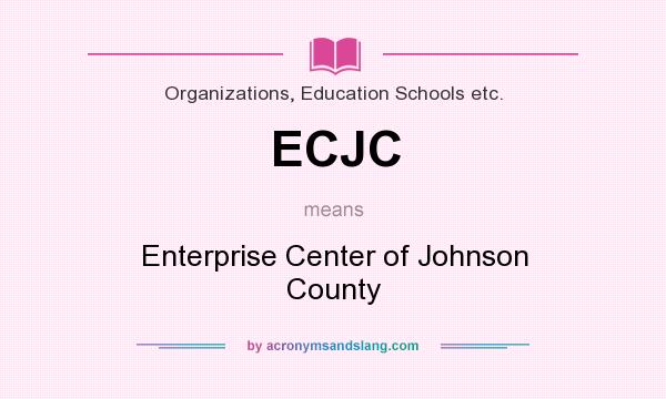 What does ECJC mean? It stands for Enterprise Center of Johnson County