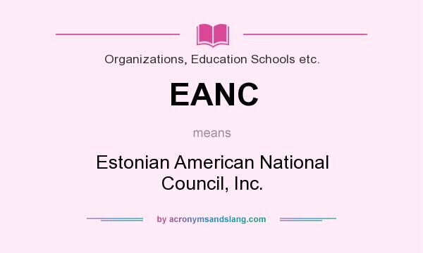 What does EANC mean? It stands for Estonian American National Council, Inc.