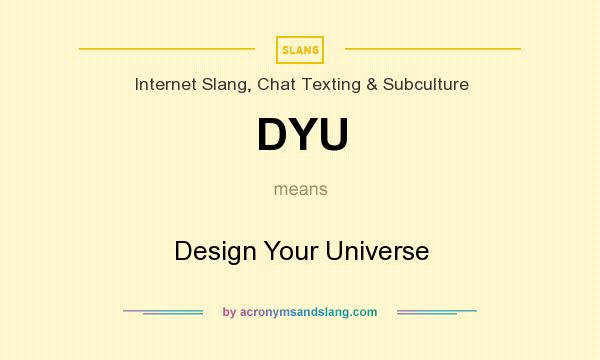 What does DYU mean? It stands for Design Your Universe
