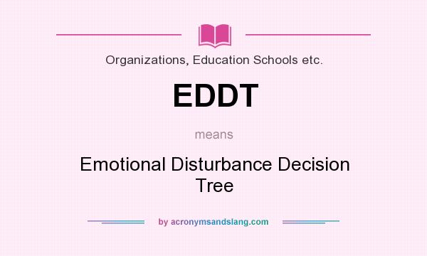 What does EDDT mean? It stands for Emotional Disturbance Decision Tree