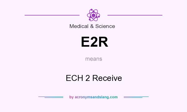 What does E2R mean? It stands for ECH 2 Receive