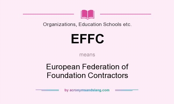 What does EFFC mean? It stands for European Federation of Foundation Contractors