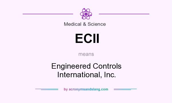 What does ECII mean? It stands for Engineered Controls International, Inc.