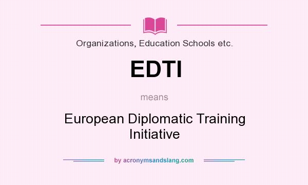 What does EDTI mean? It stands for European Diplomatic Training Initiative