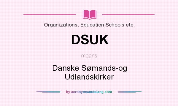 What does DSUK mean? It stands for Danske Sømands-og Udlandskirker