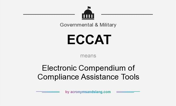 What does ECCAT mean? It stands for Electronic Compendium of Compliance Assistance Tools