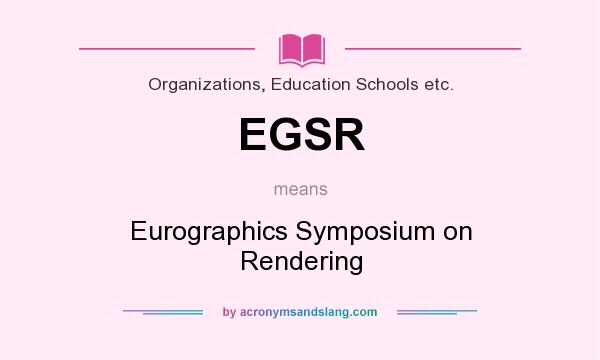 What does EGSR mean? It stands for Eurographics Symposium on Rendering