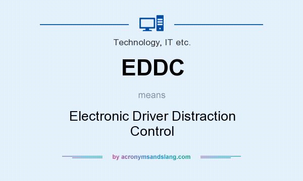 What does EDDC mean? It stands for Electronic Driver Distraction Control