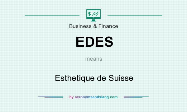 What does EDES mean? It stands for Esthetique de Suisse