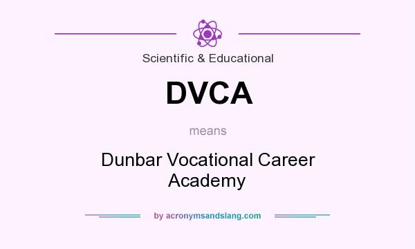What does DVCA mean? It stands for Dunbar Vocational Career Academy