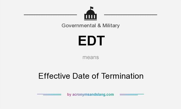 What does EDT mean? It stands for Effective Date of Termination
