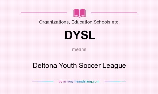 What does DYSL mean? It stands for Deltona Youth Soccer League