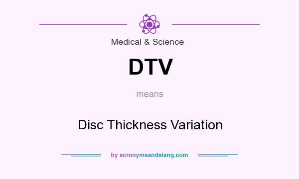 What does DTV mean? It stands for Disc Thickness Variation