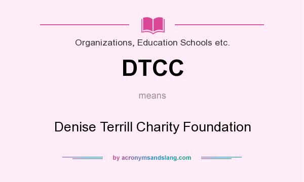 What does DTCC mean? It stands for Denise Terrill Charity Foundation