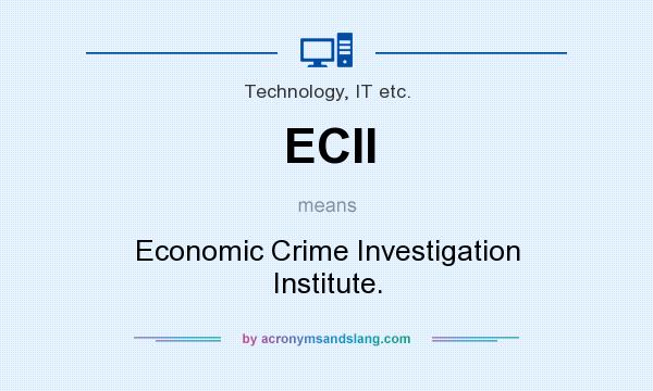 What does ECII mean? It stands for Economic Crime Investigation Institute.
