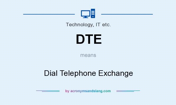 What does DTE mean? It stands for Dial Telephone Exchange