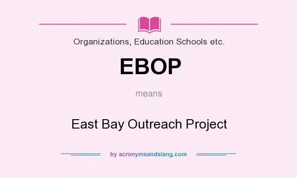 What does EBOP mean? It stands for East Bay Outreach Project