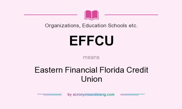 What does EFFCU mean? It stands for Eastern Financial Florida Credit Union