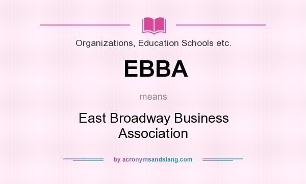 What does EBBA mean? It stands for East Broadway Business Association