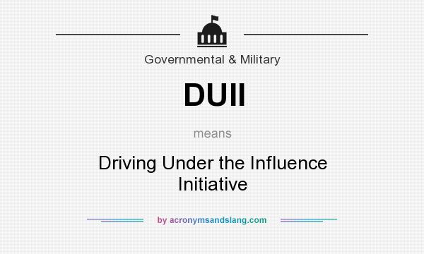What does DUII mean? It stands for Driving Under the Influence Initiative